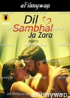 Dil Sambhal Ja Zara (2024) Part 2 ULLU Hindi Hot Web Series