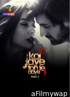 Koi Jaye To Le Aaye (2024) S01 Part 3 Atrangii Hindi Hot Web Series