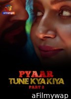 Pyaar Tune Kya Kiya (2023) S01 Part 2 Atrangii Hindi Web Series